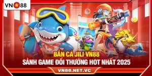 Bắn Cá JILI VN88 – Sảnh Game Đổi Thưởng Hot Nhất 2025