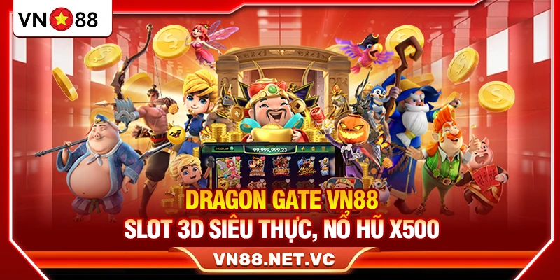 Dragon Gate VN88 – Slot 3D Siêu Thực Nổ Hũ X500