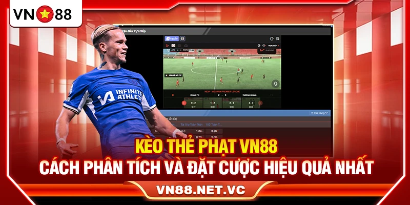 Kèo Thẻ Phạt VN88 – Cách Phân Tích Và Đặt Cược Hiệu Quả Nhất