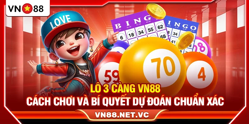 Lô 3 Càng VN88 – Cách Chơi Và Bí Quyết Dự Đoán Chuẩn Xác