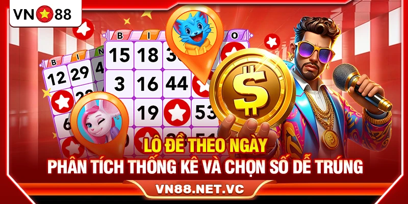 Lô Đề Theo Ngày - Phân Tích Thống Kê Và Chọn Số Dễ Trúng