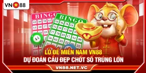 Lô Đề Miền Nam VN88 – Dự Đoán Cầu Đẹp Chốt Số Trúng Lớn