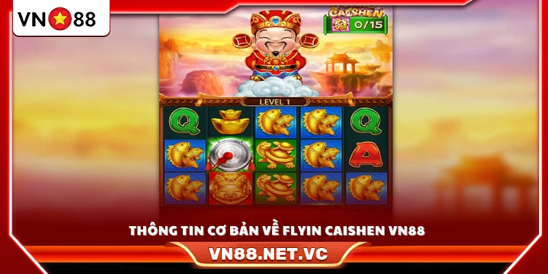 Tổng quan thông tin về Flyin Caishen VN88