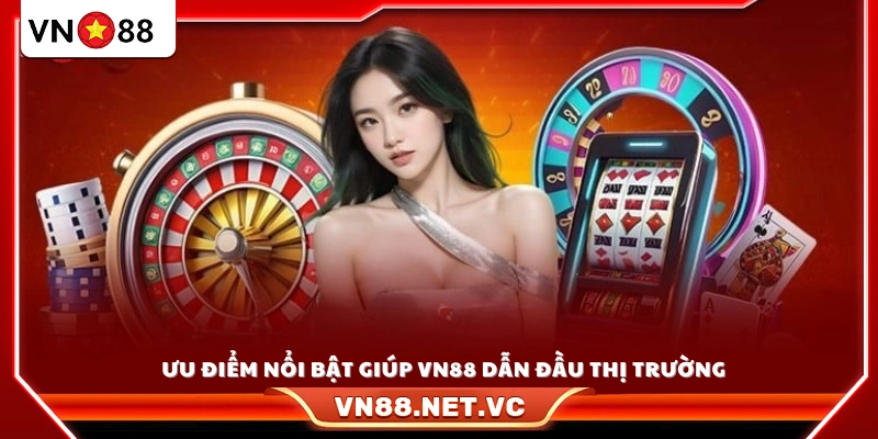 Thế mạnh vượt trội đưa VN88 trở thành thương hiệu hàng đầu