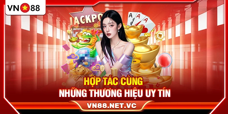 Hợp tác cùng những thương hiệu uy tín