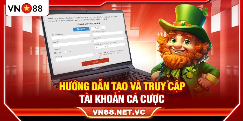 Hướng dẫn tạo và truy cập tài khoản cá cược