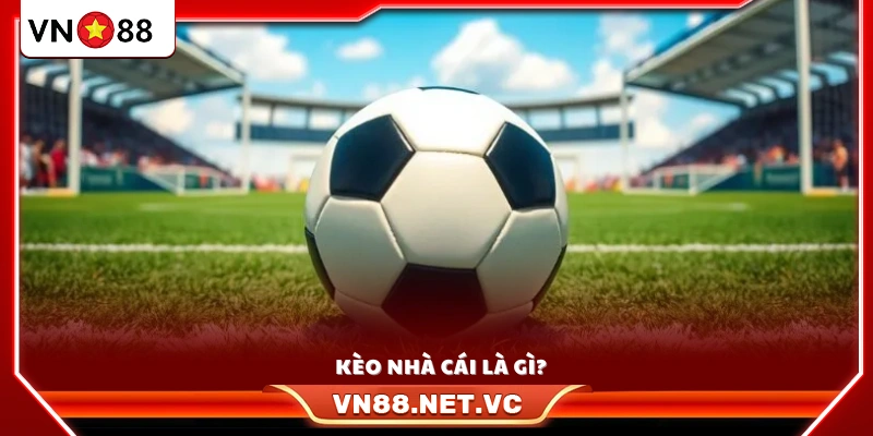 Giải thích cơ bản về kèo nhà cái 