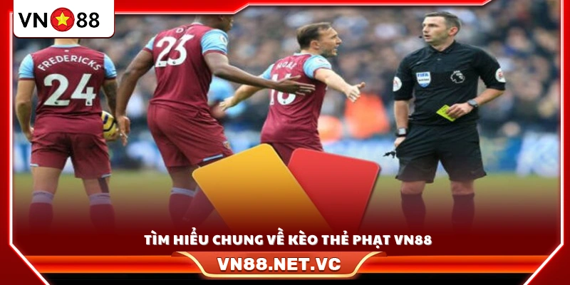 Giới thiệu tổng quan về kèo thẻ phạt VN88