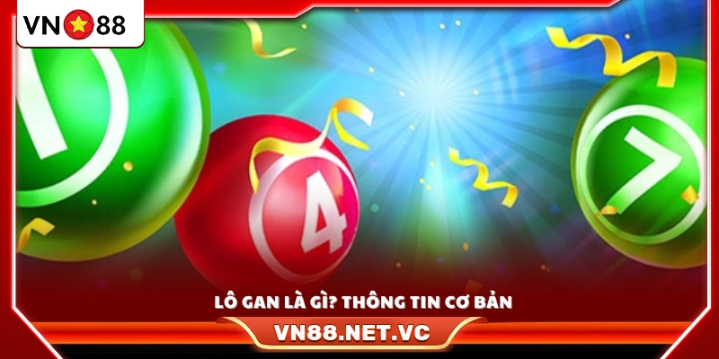 Tìm hiểu lô gan và các đặc điểm cơ bản