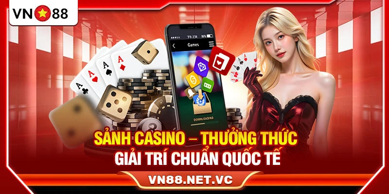 Sảnh casino – Thưởng thức giải trí chuẩn quốc tế