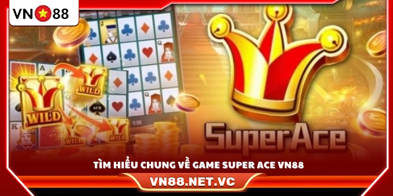 Tổng quan về trò chơi slot Super Ace VN88